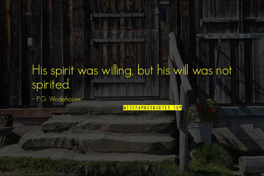 Vfc Vaccines Quotes By P.G. Wodehouse: His spirit was willing, but his will was Vfc Vaccines Quotes By P.G. Wodehouse: His spirit was willing, but his will was