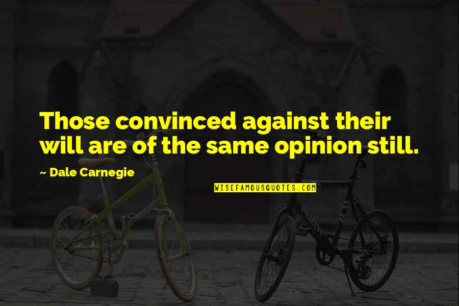 Vfiax Quotes By Dale Carnegie: Those convinced against their will are of the