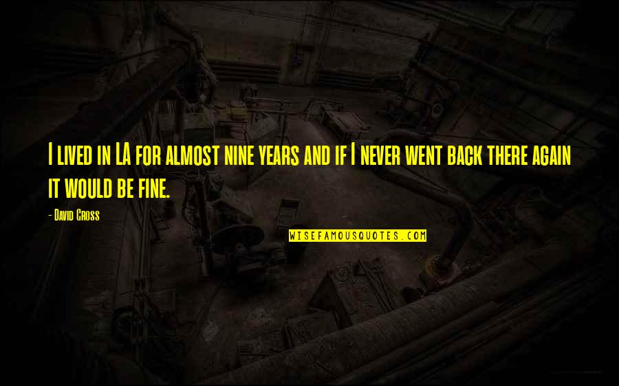 Vfiax Quotes By David Cross: I lived in LA for almost nine years Vfiax Quotes By David Cross: I lived in LA for almost nine years