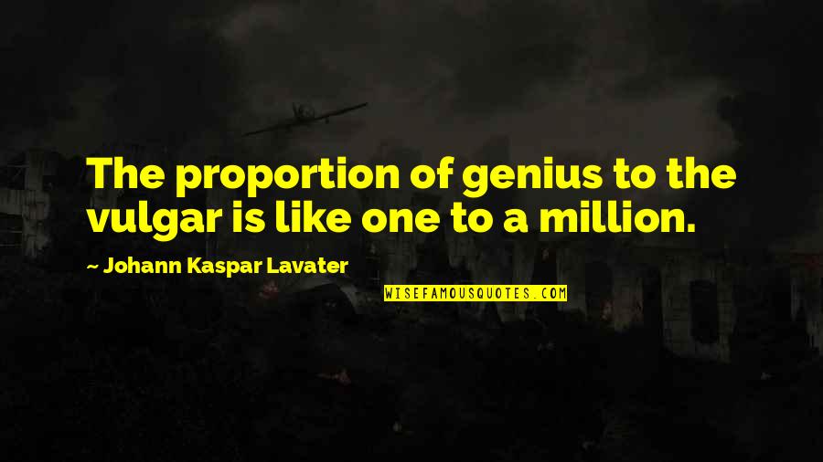 Vfinx Quotes By Johann Kaspar Lavater: The proportion of genius to the vulgar is