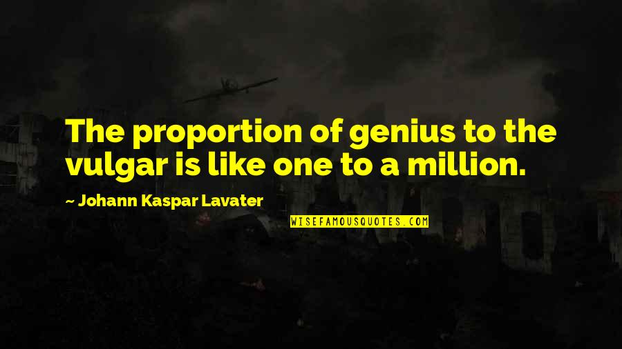 Vfinx Quotes By Johann Kaspar Lavater: The proportion of genius to the vulgar is Vfinx Quotes By Johann Kaspar Lavater: The proportion of genius to the vulgar is