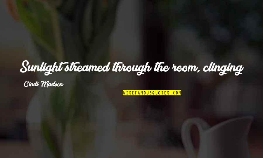 Vfv Quote Quotes By Cindi Madsen: Sunlight streamed through the room, clinging to him Vfv Quote Quotes By Cindi Madsen: Sunlight streamed through the room, clinging to him