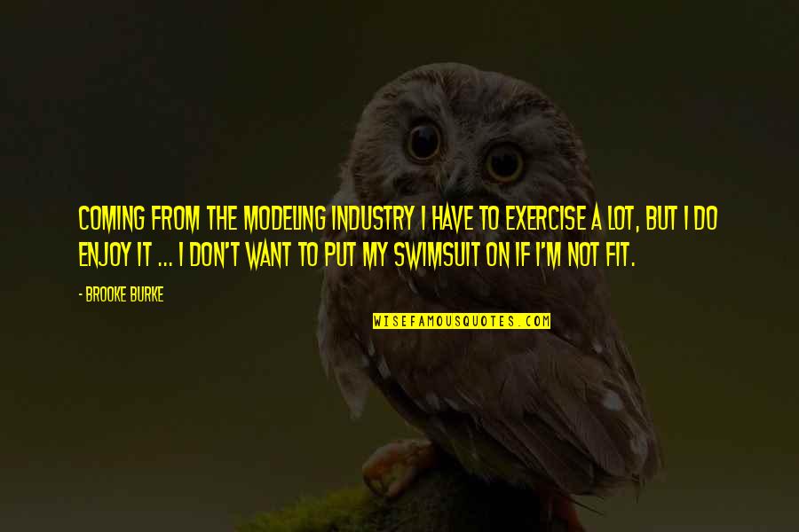Vfw Quotes By Brooke Burke: Coming from the modeling industry I have to Vfw Quotes By Brooke Burke: Coming from the modeling industry I have to