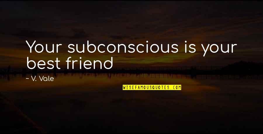 V'ger Quotes By V. Vale: Your subconscious is your best friend