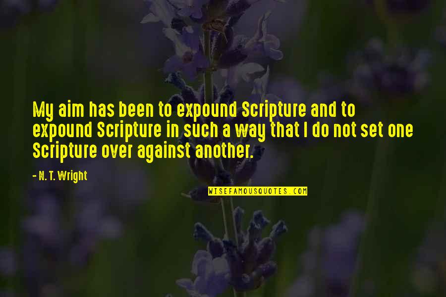 Vghs Brian D Quotes By N. T. Wright: My aim has been to expound Scripture and