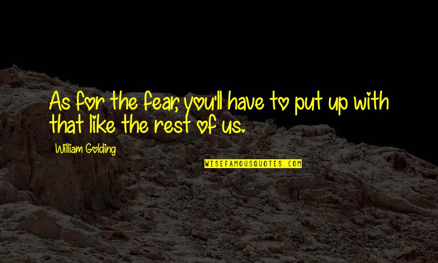Vglea Quote Quotes By William Golding: As for the fear, you'll have to put Vglea Quote Quotes By William Golding: As for the fear, you'll have to put