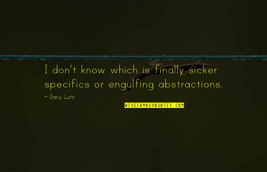 Vgystore Quotes By Gary Lutz: I don't know which is finally sicker specifics