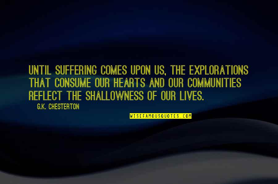 Vgytf Quotes By G.K. Chesterton: Until suffering comes upon us, the explorations that