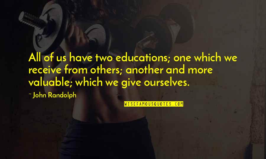 Vgytf Quotes By John Randolph: All of us have two educations; one which Vgytf Quotes By John Randolph: All of us have two educations; one which