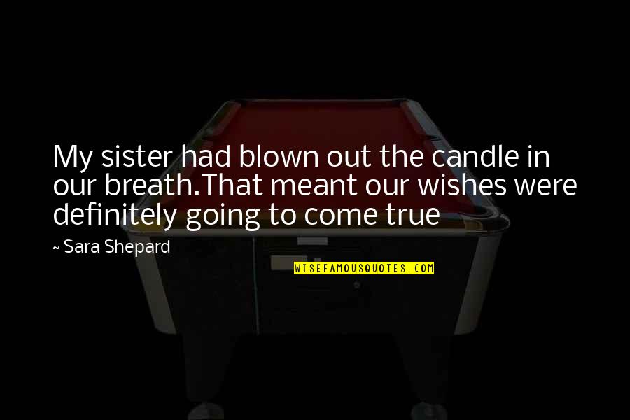 Vharazipi Quotes By Sara Shepard: My sister had blown out the candle in Vharazipi Quotes By Sara Shepard: My sister had blown out the candle in