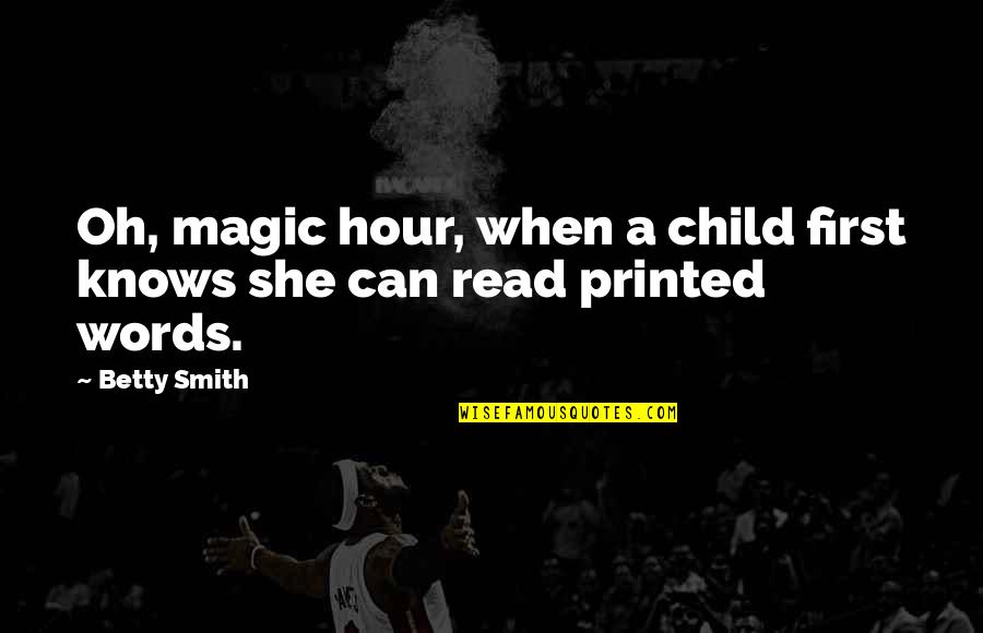 Vhils Artwork Quotes By Betty Smith: Oh, magic hour, when a child first knows