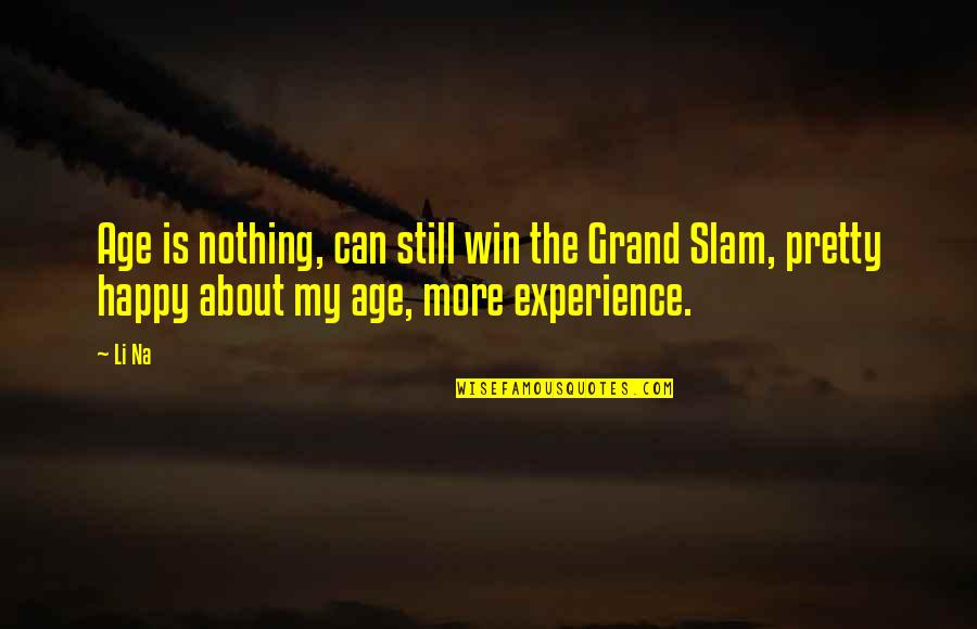 Vhils Artwork Quotes By Li Na: Age is nothing, can still win the Grand
