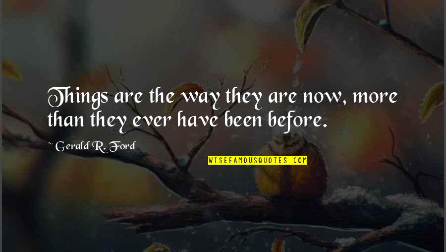 Vholes's Quotes By Gerald R. Ford: Things are the way they are now, more