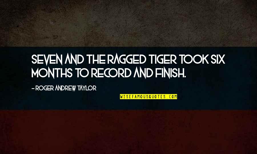 Vholes's Quotes By Roger Andrew Taylor: Seven and the Ragged Tiger took six months Vholes's Quotes By Roger Andrew Taylor: Seven and the Ragged Tiger took six months