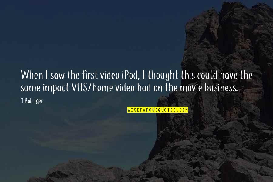 Vhs Movie Quotes By Bob Iger: When I saw the first video iPod, I