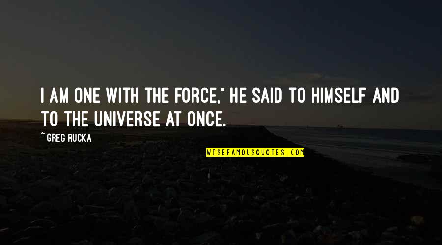 Vhyak Quotes By Greg Rucka: I am one with the Force," he said