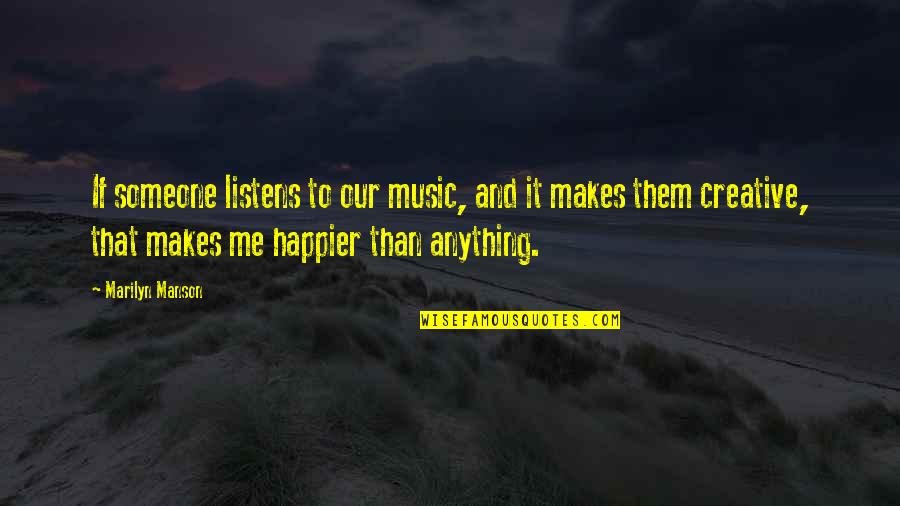 Vhyak Quotes By Marilyn Manson: If someone listens to our music, and it Vhyak Quotes By Marilyn Manson: If someone listens to our music, and it