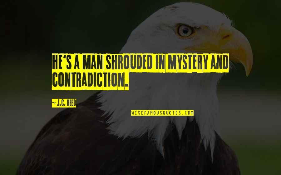 Vi Keeland Penelope Quotes By J.C. Reed: He's a man shrouded in mystery and contradiction.