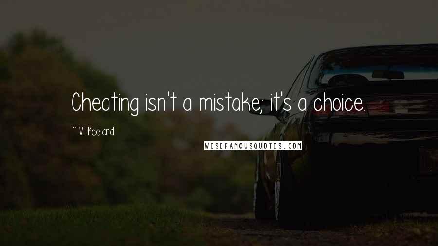 Vi Keeland quotes: Cheating isn't a mistake; it's a choice.