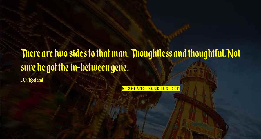 Vi Keeland Quotes By Vi Keeland: There are two sides to that man. Thoughtless