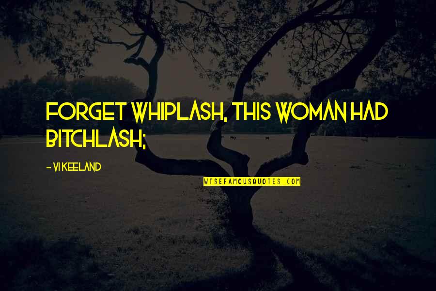 Vi Keeland Quotes By Vi Keeland: Forget whiplash, this woman had bitchlash;