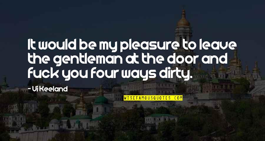 Vi Keeland Quotes By Vi Keeland: It would be my pleasure to leave the