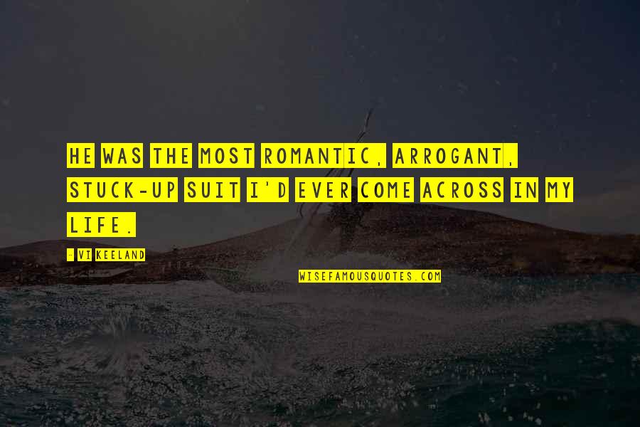Vi Keeland Stuck Quotes By Vi Keeland: He was the most romantic, arrogant, stuck-up suit