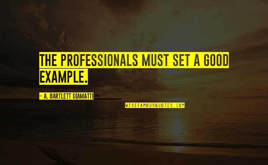 Vi Match Quotes By A. Bartlett Giamatti: The professionals must set a good example.