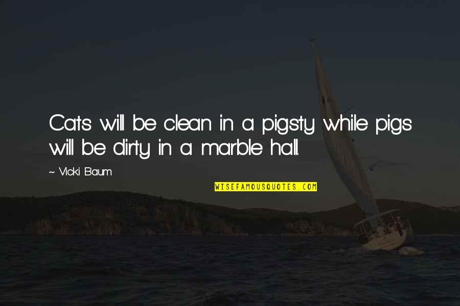 Vi Sa Khandekar Quotes By Vicki Baum: Cats will be clean in a pigsty while