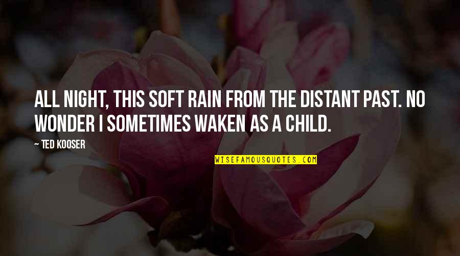 Via From Wonder Quotes By Ted Kooser: All night, this soft rain from The distant