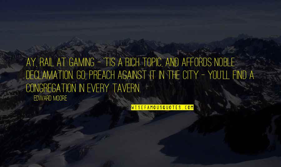 Via Rail Quotes By Edward Moore: Ay, rail at gaming - 'tis a rich