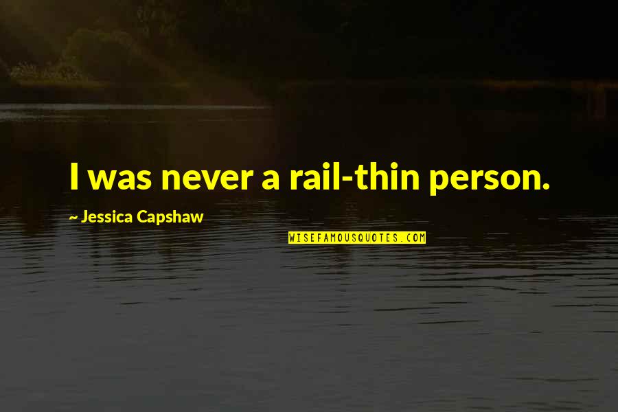 Via Rail Quotes By Jessica Capshaw: I was never a rail-thin person.