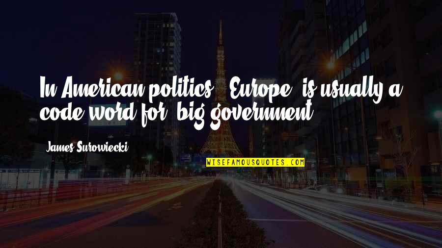 Via Sms Quotes By James Surowiecki: In American politics, 'Europe' is usually a code