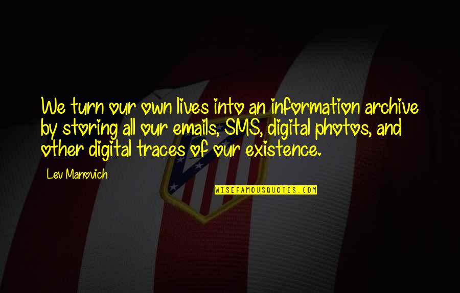Via Sms Quotes By Lev Manovich: We turn our own lives into an information