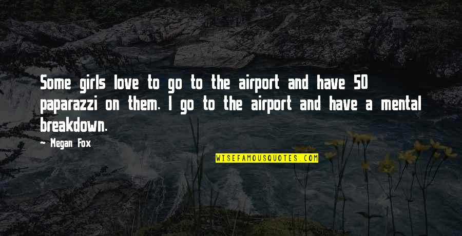 Via Sms Quotes By Megan Fox: Some girls love to go to the airport