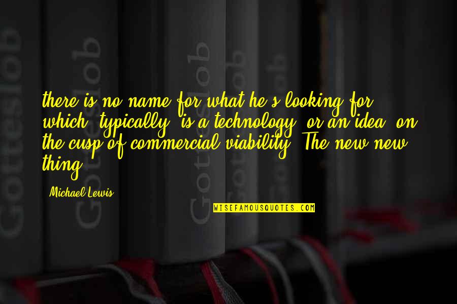 Viability Inc Quotes By Michael Lewis: there is no name for what he's looking Viability Inc Quotes By Michael Lewis: there is no name for what he's looking