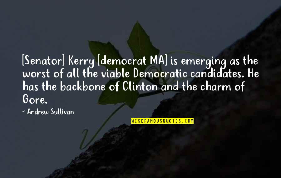 Viable Quotes By Andrew Sullivan: [Senator] Kerry [democrat MA] is emerging as the