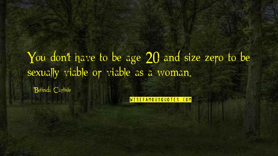 Viable Quotes By Belinda Carlisle: You don't have to be age 20 and Viable Quotes By Belinda Carlisle: You don't have to be age 20 and