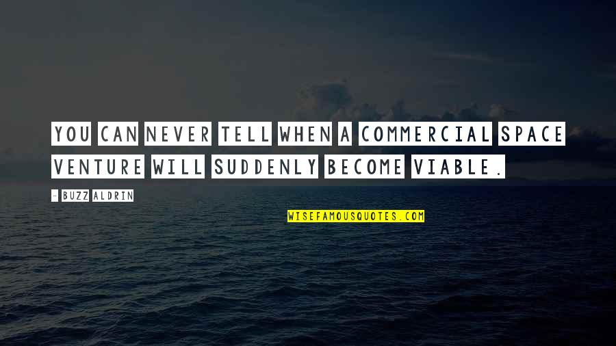 Viable Quotes By Buzz Aldrin: You can never tell when a commercial space