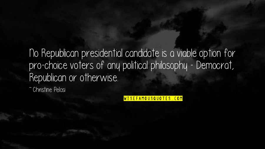 Viable Quotes By Christine Pelosi: No Republican presidential candidate is a viable option Viable Quotes By Christine Pelosi: No Republican presidential candidate is a viable option