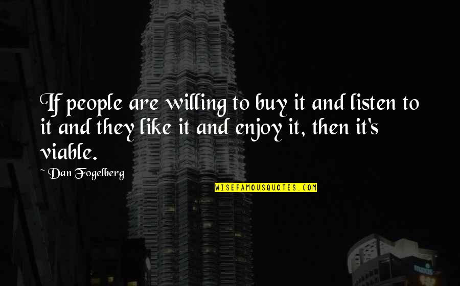 Viable Quotes By Dan Fogelberg: If people are willing to buy it and Viable Quotes By Dan Fogelberg: If people are willing to buy it and