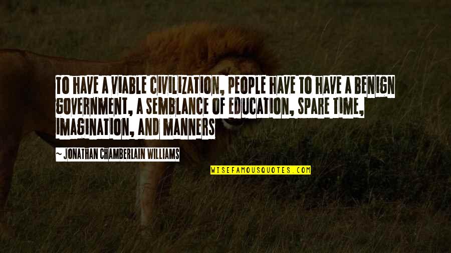 Viable Quotes By Jonathan Chamberlain Williams: To have a viable civilization, people have to Viable Quotes By Jonathan Chamberlain Williams: To have a viable civilization, people have to