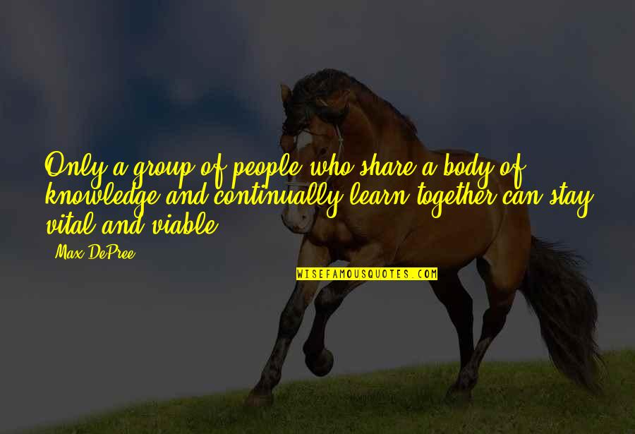Viable Quotes By Max DePree: Only a group of people who share a Viable Quotes By Max DePree: Only a group of people who share a