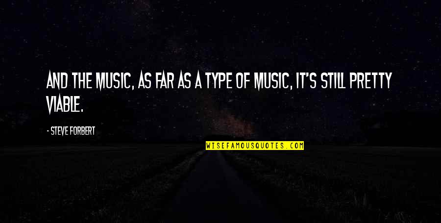 Viable Quotes By Steve Forbert: And the music, as far as a type