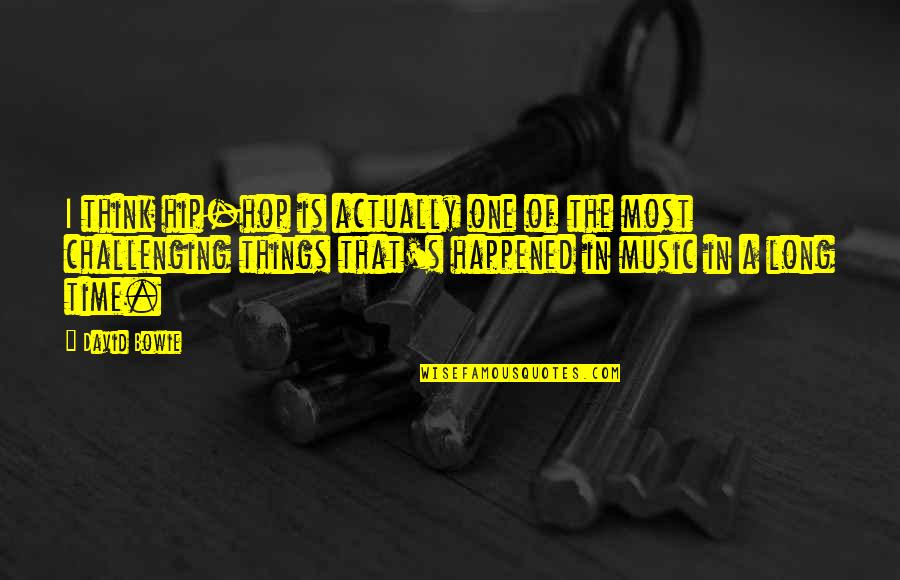 Viacava Malbec Quotes By David Bowie: I think hip-hop is actually one of the Viacava Malbec Quotes By David Bowie: I think hip-hop is actually one of the