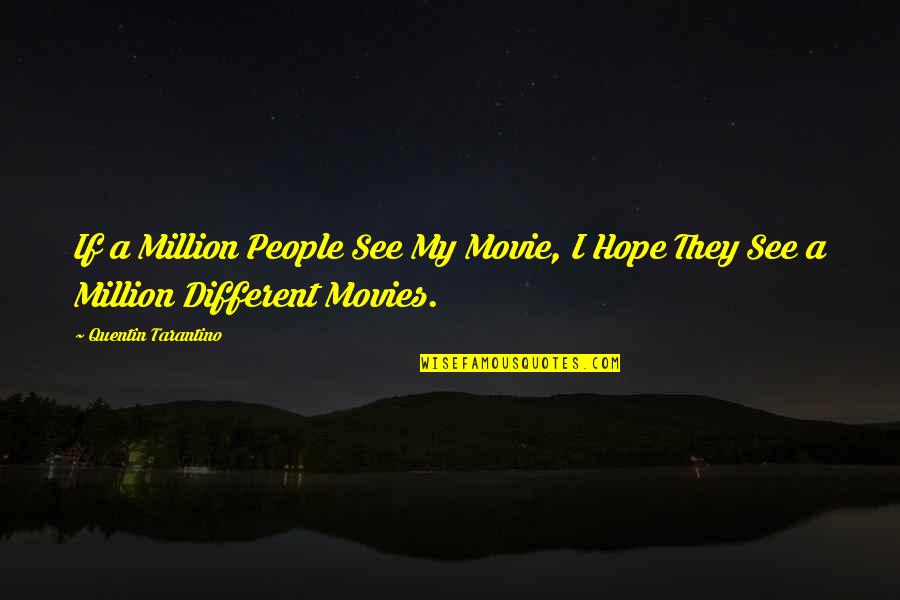 Viacava Malbec Quotes By Quentin Tarantino: If a Million People See My Movie, I Viacava Malbec Quotes By Quentin Tarantino: If a Million People See My Movie, I