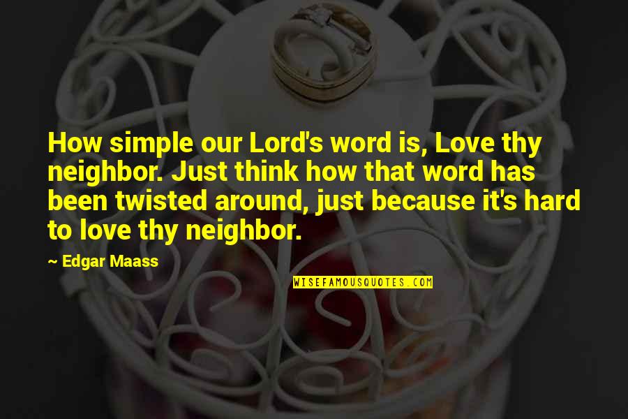 Viaderm Quotes By Edgar Maass: How simple our Lord's word is, Love thy Viaderm Quotes By Edgar Maass: How simple our Lord's word is, Love thy