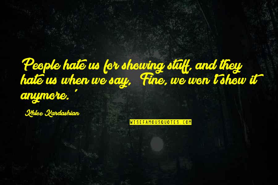 Viaduct Tavern Quotes By Khloe Kardashian: People hate us for showing stuff, and they Viaduct Tavern Quotes By Khloe Kardashian: People hate us for showing stuff, and they