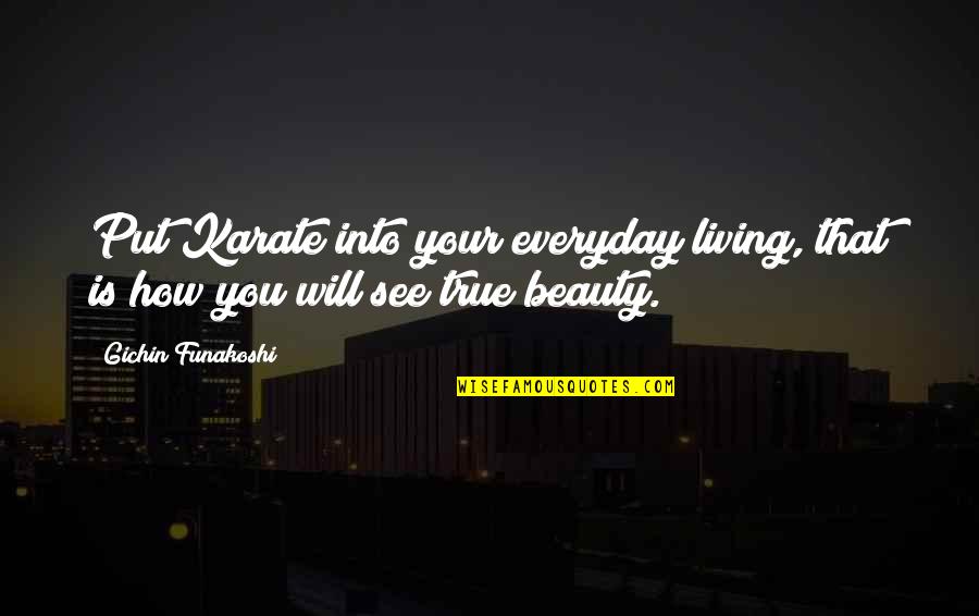 Viaducts Quotes By Gichin Funakoshi: Put Karate into your everyday living, that is Viaducts Quotes By Gichin Funakoshi: Put Karate into your everyday living, that is