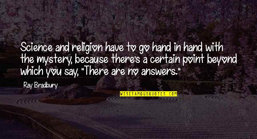 Viaene Property Quotes By Ray Bradbury: Science and religion have to go hand in Viaene Property Quotes By Ray Bradbury: Science and religion have to go hand in